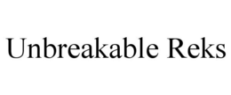 UNBREAKABLE REKS trademark