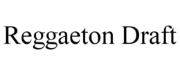 REGGAETON DRAFT trademark