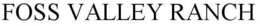 FOSS VALLEY RANCH trademark