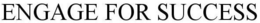 ENGAGE FOR SUCCESS trademark