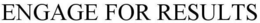 ENGAGE FOR RESULTS trademark