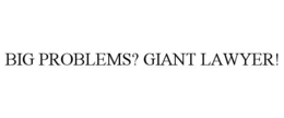 BIG PROBLEMS? GIANT LAWYER! trademark