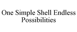 ONE SIMPLE SHELL ENDLESS POSSIBILITIES trademark