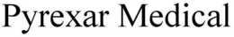 PYREXAR MEDICAL trademark