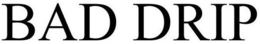 BAD DRIP trademark
