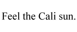 FEEL THE CALI SUN. trademark