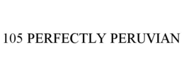 105 PERFECTLY PERUVIAN trademark