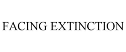 FACING EXTINCTION trademark
