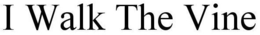 I WALK THE VINE trademark