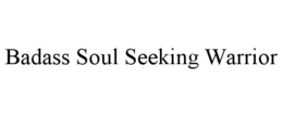 BADASS SOUL SEEKING WARRIOR trademark