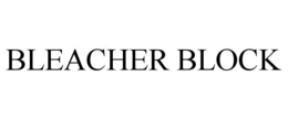 BLEACHER BLOCK trademark