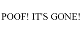 POOF! IT'S GONE! trademark