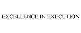EXCELLENCE IN EXECUTION trademark