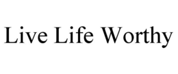 LIVE LIFE WORTHY trademark
