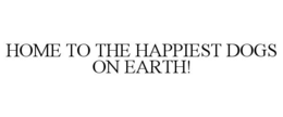 HOME TO THE HAPPIEST DOGS ON EARTH! trademark