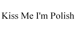 KISS ME I'M POLISH trademark
