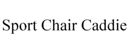 SPORT CHAIR CADDIE trademark