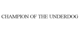 CHAMPION OF THE UNDERDOG trademark