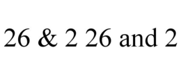 26 & 2 26 AND 2 trademark