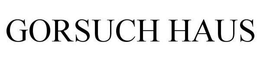 GORSUCH HAUS trademark