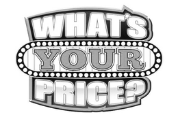 WHAT'S YOUR PRICE? trademark