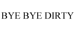 BYE BYE DIRTY trademark