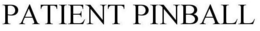PATIENT PINBALL trademark