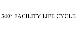 360° FACILITY LIFE CYCLE trademark