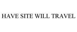 HAVE SITE WILL TRAVEL trademark