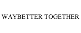 WAYBETTER TOGETHER trademark