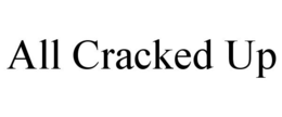 ALL CRACKED UP trademark