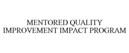 MENTORED QUALITY IMPROVEMENT IMPACT PROGRAM trademark