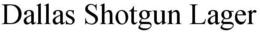 DALLAS SHOTGUN LAGER trademark
