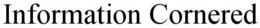 INFORMATION CORNERED trademark