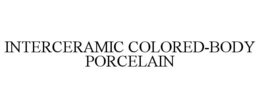 INTERCERAMIC COLORED-BODY PORCELAIN trademark