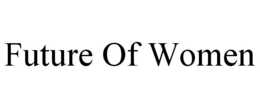 FUTURE OF WOMEN trademark