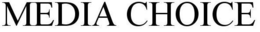MEDIA CHOICE trademark