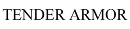 TENDER ARMOR trademark