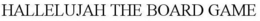 HALLELUJAH THE BOARD GAME trademark