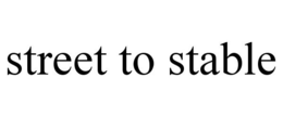 STREET TO STABLE trademark