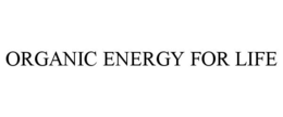 ORGANIC ENERGY FOR LIFE trademark