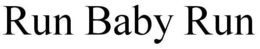 RUN BABY RUN trademark