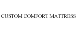CUSTOM COMFORT MATTRESS trademark