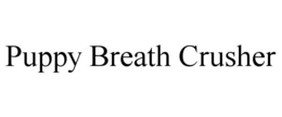 PUPPY BREATH CRUSHER trademark