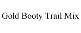 GOLD BOOTY TRAIL MIX trademark