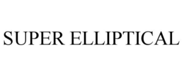 SUPER ELLIPTICAL trademark