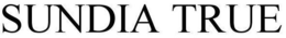 SUNDIA TRUE trademark