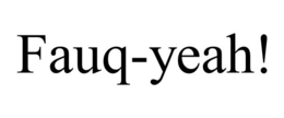 FAUQ-YEAH! trademark