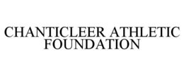 CHANTICLEER ATHLETIC FOUNDATION trademark
