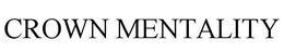 CROWN MENTALITY trademark